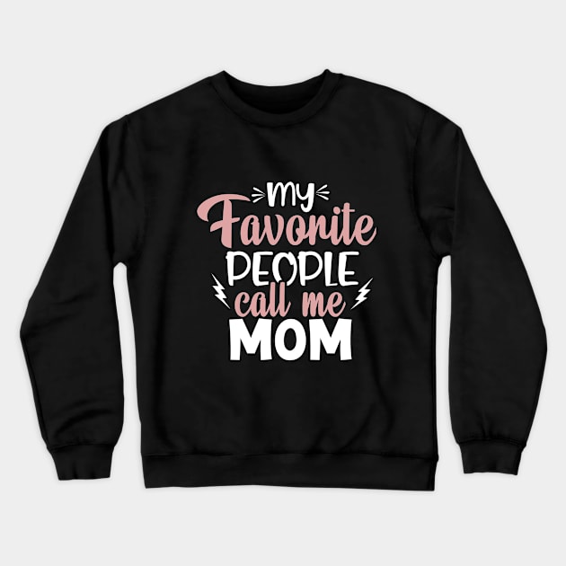 My Favorite People Call Me Mom Crewneck Sweatshirt by AlphaBubble